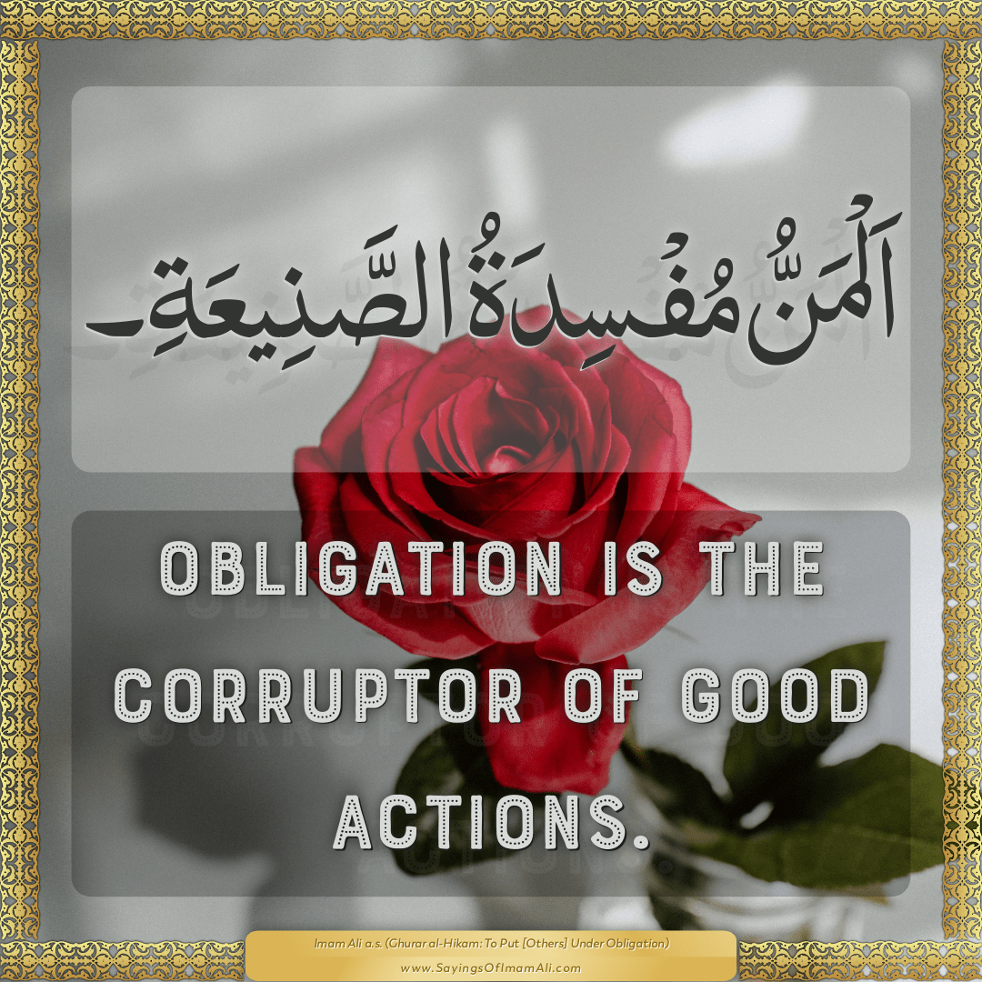 Obligation is the corruptor of good actions.